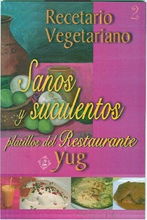 Recetario Vegetariano: Sanos y Suculentos Platillos del Restaurante