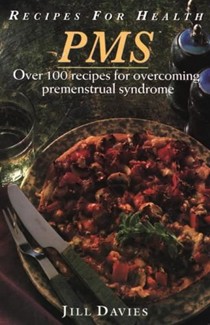 Recipe For Health: PMS : Over 100 Recipes for Overcoming Premenstrual Syndrome