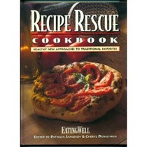 Recipe Rescue Cookbook: Healthy New Approaches to Traditional Favorites from Eating Well, the Magazine of Food and Health
