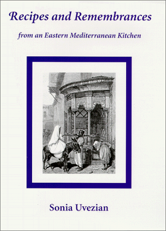 Recipes and Remembrances from an Eastern Mediterranean Kitchen: A Culinary Journey Through Syria, Lebanon and Jordan