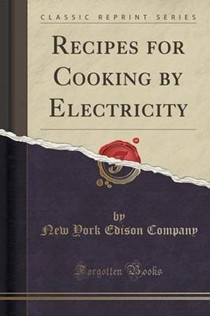 Recipes for Cooking by Electricity (Classic Reprint)