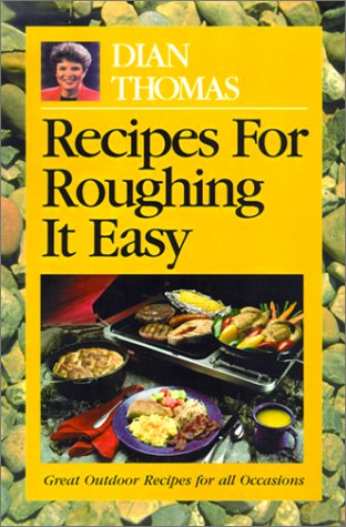 Recipes for Roughing It Easy: Great Outdoor Recipes for All Occasions