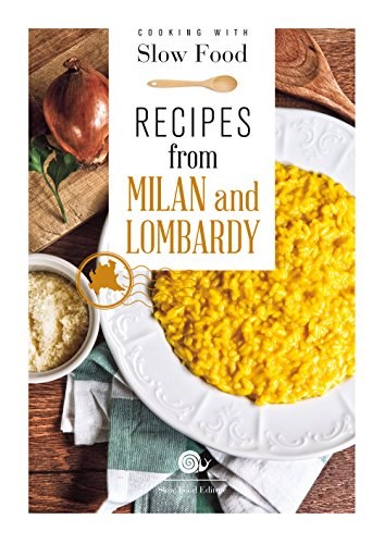 Recipes from Milan and Lombardy: Cooking With Slow Food