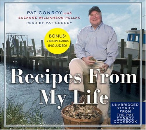 Recipes from My Life: Unabridged Stories from the Pat Conroy Cookbook