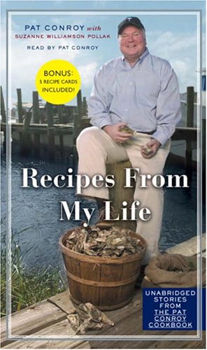 Recipes from My Life: Unabridged Stories from the Pat Conroy Cookbook