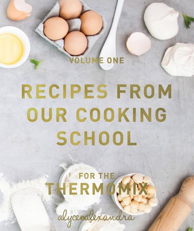Recipes from Our Cooking School for the Thermomix: Volume 1