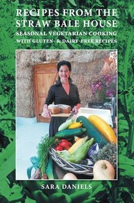 Recipes from the Straw Bale House: Seasonal Vegetarian Cooking with Gluten- And Dairy-Free Recipes