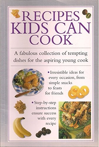 Recipes Kids Can Cook: A Fabulous Collection of Tempting Dishes For The Aspiring Young Cook
