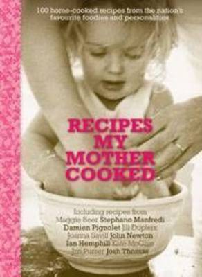 Recipes My Mother Cooked: 100 Home-cooked Recipes from the Nation's Favourite Foodies