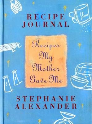 Recipes My Mother Gave Me: Recipe Journal