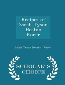 Recipes of Sarah Tyson Heston Rorer - Scholar's Choice Edition