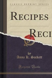 Recipes: Old and New Tried and True; (Classic Reprint)