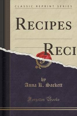 Recipes: Old and New Tried and True; (Classic Reprint)