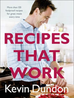 Recipes That Work: More Than 120 Foolproof Recipes for Great Meals Time