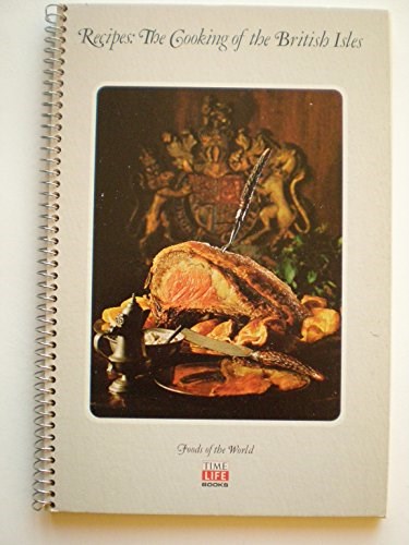 Recipes: The Cooking Of The British Isles: Foods of the World Series