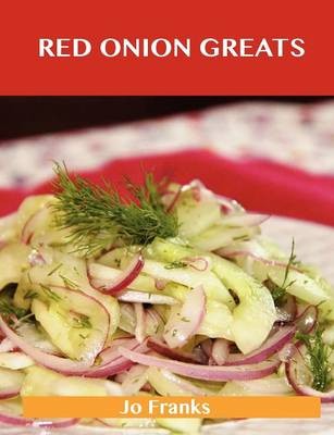 Red Onion Greats: Delicious Red Onion Recipes, The Top 77 Red Onion Recipes