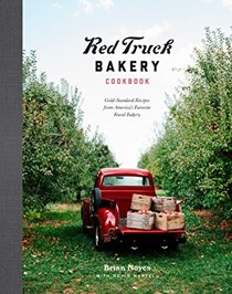 Red Truck Bakery Cookbook: Gold-Standard Recipes from America's Favorite Rural Bakery