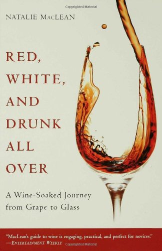 Red, White, and Drunk All Over: A Wine-Soaked Journey from Grape to Glass