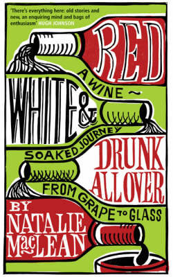 Red, White and Drunk All Over: A Wine-soaked Journey from Grape to Glass
