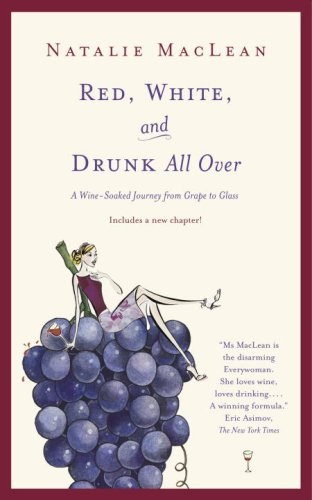 Red, White, and Drunk All Over: A Wine Soaked Journey from Grape to Glass