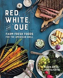 Red, White, and 'Que: Farm-Fresh Foods for the American Grill