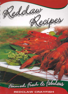 Redclaw Recipes: Farmed, Fresh and Fabulous, Redclaw Crayfish