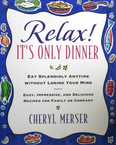 Relax, It's Only Dinner: Eat Splendidly Without Losing Your Mind
