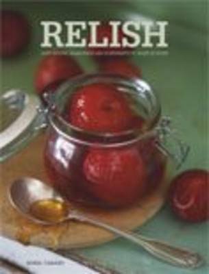Relish: Easy Sauces, Seasonings and Condiments to Make at Home