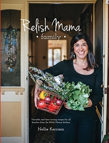 Relish Mama Family: Versatile and Time-Saving Recipes for all Families From the Relish Mama Kitchen