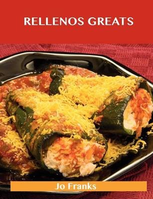 Rellenos Greats: Delicious Rellenos Recipes, The Top 40 Rellenos Recipes