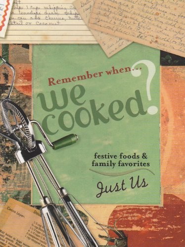 Remember When We Cooked?: Festive Foods and Family Favorites