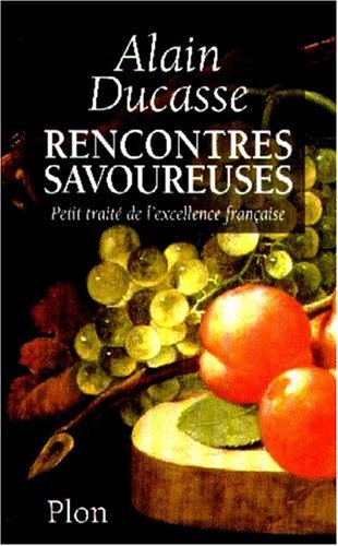 Rencontres Savoureuses: Petit Traite de L'Excellence Francaise