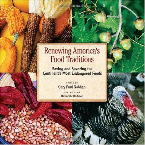 Renewing America's Food Traditions: Saving and Savoring the Continent's 100 Most Endangered Foods