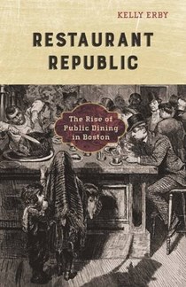 Restaurant Republic: The Rise of Public Dining in Boston (A Quadrant Book)