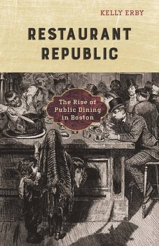 Restaurant Republic: The Rise of Public Dining in Boston (A Quadrant Book)