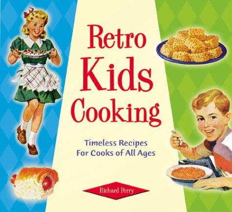 Retro Kids Cooking: Timeless Recipes For Cooks of All Ages