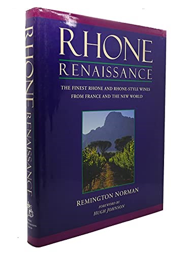 Rhone Renaissance: The Finest Rhone and Rhone Style Wines from France and the New World