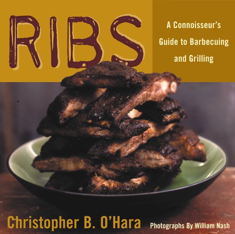 Rib: A Connoisseur's Guide To Barbecuing And Grilling