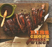 Ribs, Chops, Steaks, & Wings: Irresistible Recipes for the Grill, Stovetop, and Oven