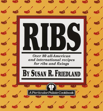 Ribs: Over 80 All-American and International Recipes for Ribs and Fixings