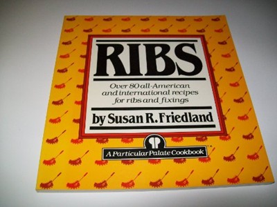 Ribs: Over 80 All-American and International Recipes for Ribs and Fixings