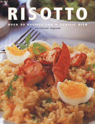 Rice and Risotto: Over 80 Recipes for a Classic Dish