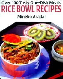 Rice Bowl Recipes: Over 100 Tasty One-Dish Meals