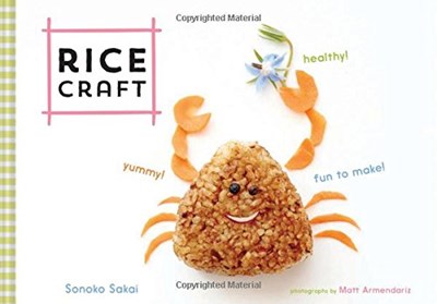 Rice Craft: Yummy! Healthy! Fun to Make!
