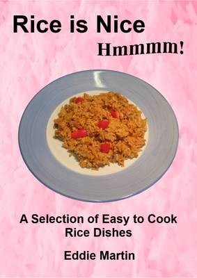 Rice is Nice Hmmmm!: A Selection of Easy to Cook Rice Dishes