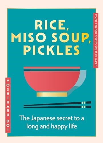 Rice, Miso Soup, Pickles: The Japanese Secret to a Long and Happy Life