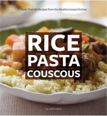 Rice Pasta Couscous: More Than 80 Recipes from the Mediterranean Kitchen