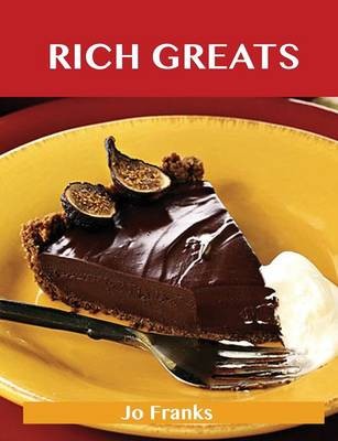 Rich Greats: Delicious Rich Recipes, The Top 99 Rich Recipes