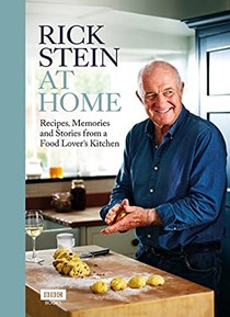 Rick Stein at Home: Recipes, Memories and Stories from a Food Lover&apos;s Kitchen