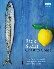 Rick Stein Coast to Coast: Food from the Land & Sea Inspired by Travels Across the World